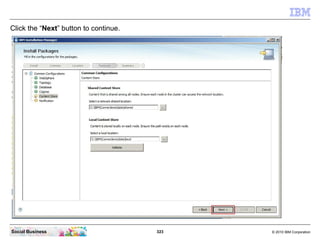 Click the “Next” button to continue.




Social Business                        323   © 2010 IBM Corporation
 