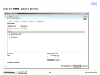 Click the “Install” button to continue.




Social Business                           325   © 2010 IBM Corporation
 