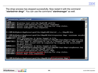 The dmgr process has stopped successfully. Now restart it with the command
   “startserver dmgr”. You can use the command ...