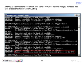 Starting the connections server can take up to 5 minutes. Be sure that you don't see any
   java exceptions in your System...