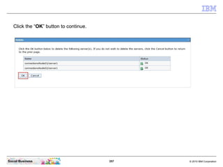 Click the “OK” button to continue.




Social Business                         357   © 2010 IBM Corporation
 