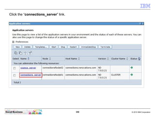 Click the “connections_server” link.




Social Business                           359   © 2010 IBM Corporation
 