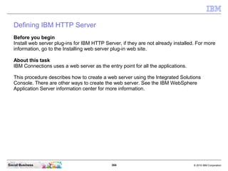 Defining IBM HTTP Server
   Before you begin
   Install web server plug-ins for IBM HTTP Server, if they are not already i...