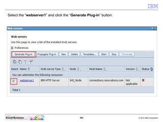 Select the “webserver1” and click the “Generate Plug-in” button.




Social Business                             383      ...
