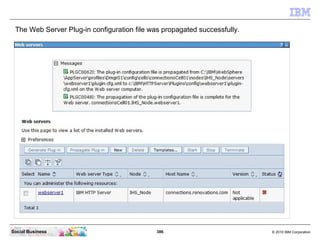 The Web Server Plug-in configuration file was propagated successfully.




Social Business                              38...