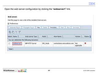 Open the web server configuration by clicking the “webserver1” link.




Social Business                              387 ...