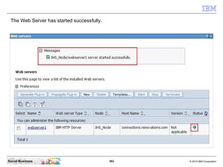The Web Server has started successfully.




Social Business                             393   © 2010 IBM Corporation
 