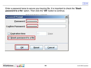 Enter a password twice to secure your keyring file. It is important to check the “Stash
   password to a file” option. The...