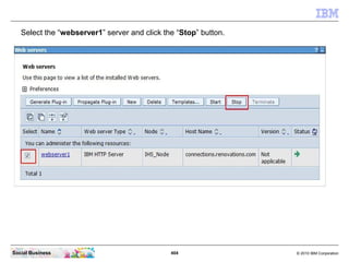 Select the “webserver1” server and click the “Stop” button.




Social Business                               404         ...