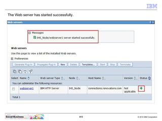 The Web server has started successfully.




Social Business                             413   © 2010 IBM Corporation
 