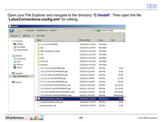 Open your File Explorer and navigate to the directory “C:Install”. Then open the file
 “LotusConnections-config.xml” for e...