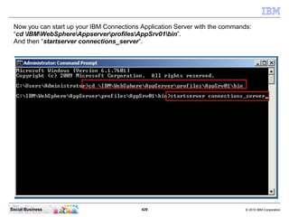 Now you can start up your IBM Connections Application Server with the commands:
 “cd IBMWebSphereAppserverprofilesAppSrv01...