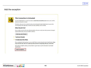 Add the exception




Social Business      432   © 2010 IBM Corporation
 