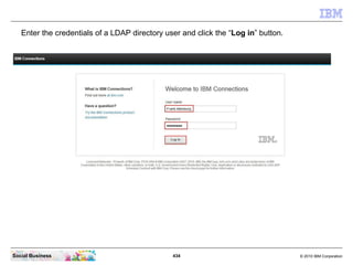 Enter the credentials of a LDAP directory user and click the “Log in” button.




Social Business                         ...