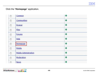 Click the “Homepage” application.




Social Business                        439   © 2010 IBM Corporation
 