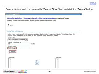 Enter a name or part of a name in the “Search String” field and click the “Search” button.




Social Business            ...