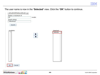 The user name is now in the “Selected” view. Click the “OK” button to continue.




Social Business                       ...