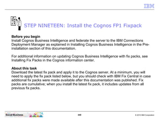 STEP NINETEEN: Install the Cognos FP1 Fixpack

     Before you begin
     Install Cognos Business Intelligence and federat...
