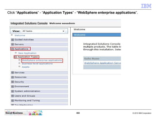 Click “Applications” - “Application Types” - “WebSphere enterprise applications”.




Social Business                     ...