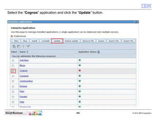 Select the “Cognos” application and click the “Update” button.




Social Business                              465       ...