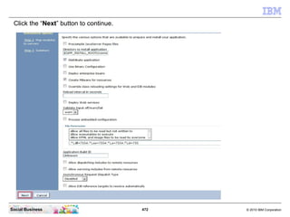 Click the “Next” button to continue.




Social Business                         472   © 2010 IBM Corporation
 