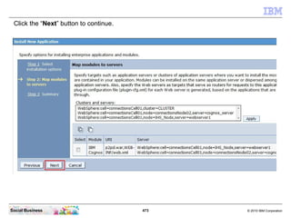 Click the “Next” button to continue.




Social Business                         473   © 2010 IBM Corporation
 