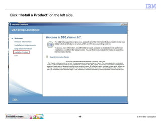 Click “Install a Product” on the left side.




Social Business                                  48   © 2010 IBM Corporati...