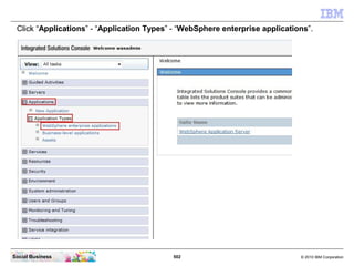Click “Applications” - “Application Types” - “WebSphere enterprise applications”.




Social Business                     ...