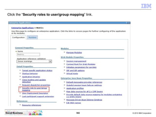 Click the “Security roles to user/group mapping” link.




Social Business                             504           © 201...