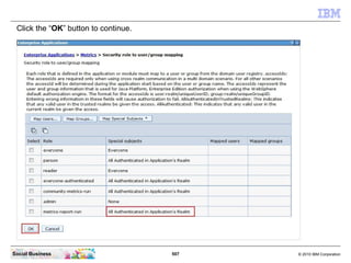 Click the “OK” button to continue.




Social Business                       507   © 2010 IBM Corporation
 