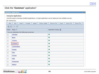 Click the “Common” application”




Social Business                    509   © 2010 IBM Corporation
 