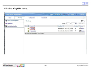 Click the “Cognos” name.




Social Business             524   © 2010 IBM Corporation
 