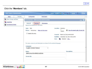 Click the “Members” tab.




Social Business             527   © 2010 IBM Corporation
 