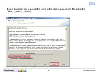 Select the check box to accept the terms in the license agreement. Then click the
     “Next” button to continue.




Soci...