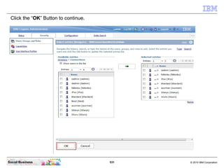 Click the “OK” Button to continue.




Social Business                       531   © 2010 IBM Corporation
 