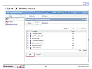 Click the “OK” Button to continue.




Social Business                         532   © 2010 IBM Corporation
 