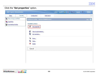 Click the “Set properties” option.




Social Business                       535   © 2010 IBM Corporation
 