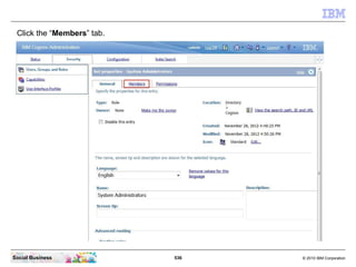 Click the “Members” tab.




Social Business             536   © 2010 IBM Corporation
 