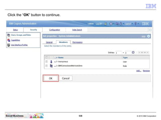Click the “OK” button to continue.




Social Business                       538   © 2010 IBM Corporation
 