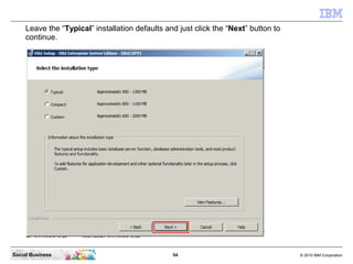 Leave the “Typical” installation defaults and just click the “Next” button to
     continue.




Social Business          ...