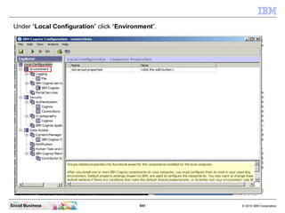 Under “Local Configuration” click “Environment”.




Social Business                            541      © 2010 IBM Corpor...