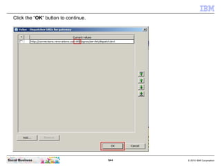 Click the “OK” button to continue.




Social Business                         544   © 2010 IBM Corporation
 