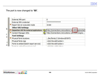 The port is now changed to “80”.




Social Business                       546   © 2010 IBM Corporation
 