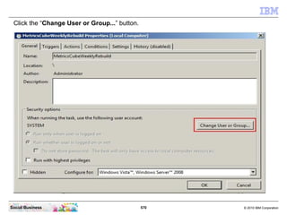 Click the “Change User or Group...” button.




Social Business                                570   © 2010 IBM Corporation
 