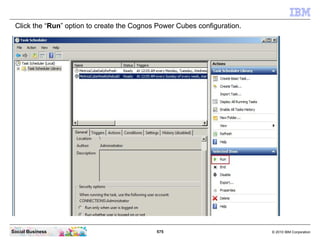 Click the “Run” option to create the Cognos Power Cubes configuration.




Social Business                             575...