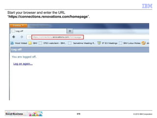 Start your browser and enter the URL
 “https://connections.renovations.com/homepage”.




Social Business                 ...