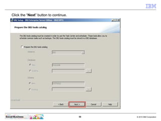 Click the “Next” button to continue.




Social Business                             59   © 2010 IBM Corporation
 