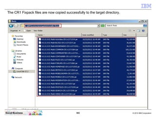 The CR1 Fixpack files are now copied successfully to the target directory.




Social Business                            ...