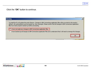 Click the “OK” button to continue.




Social Business                           598   © 2010 IBM Corporation
 