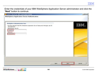 Enter the credentials of your IBM WebSphere Application Server administrator and click the
 “Next” button to continue.



...
